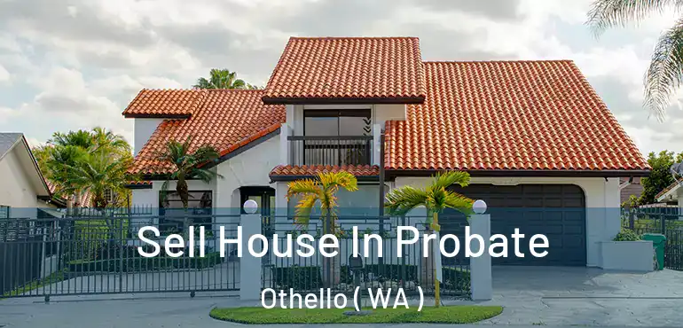  Sell House In Probate Othello ( WA )