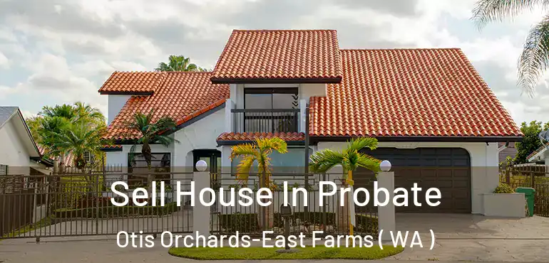  Sell House In Probate Otis Orchards-East Farms ( WA )