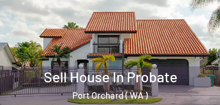  Sell House In Probate Port Orchard ( WA )