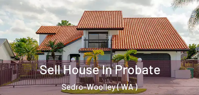  Sell House In Probate Sedro-Woolley ( WA )