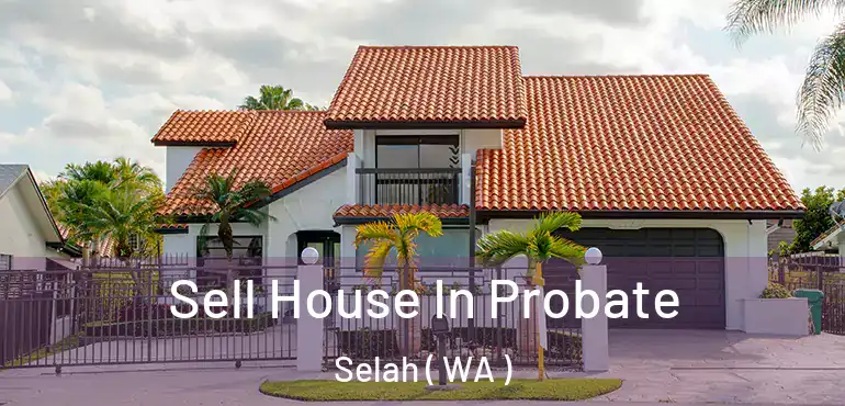  Sell House In Probate Selah ( WA )