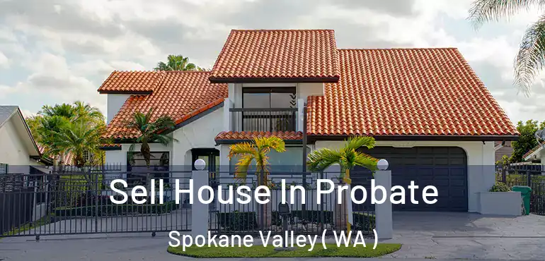  Sell House In Probate Spokane Valley ( WA )