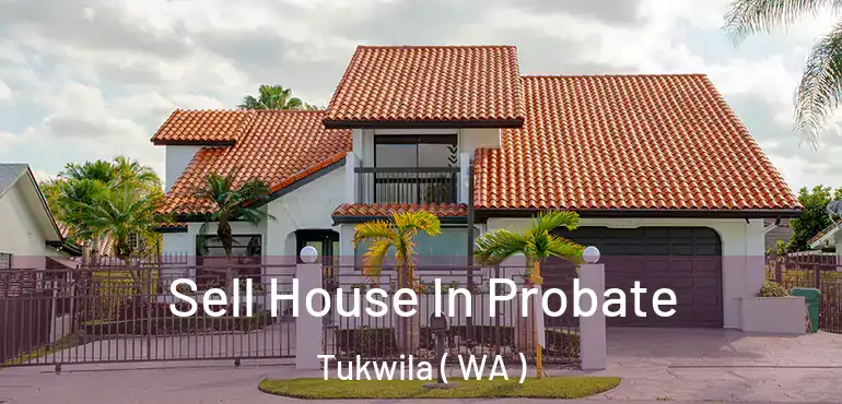  Sell House In Probate Tukwila ( WA )