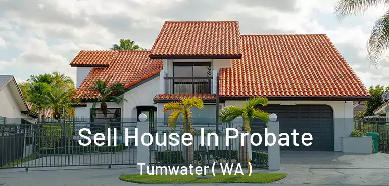  Sell House In Probate Tumwater ( WA )