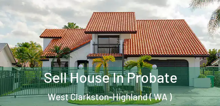  Sell House In Probate West Clarkston-Highland ( WA )