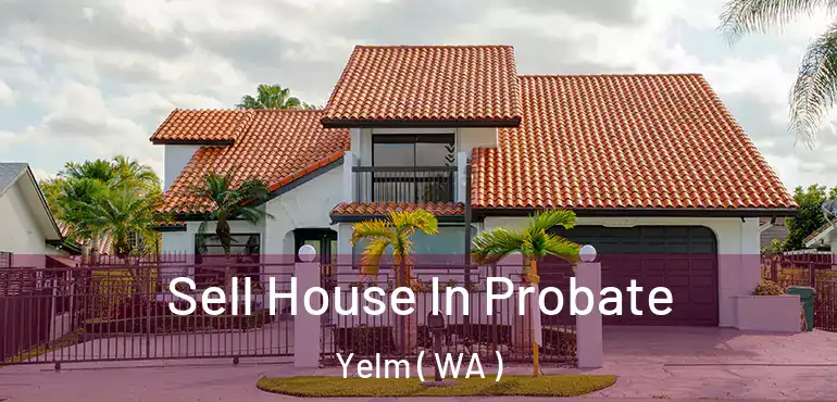  Sell House In Probate Yelm ( WA )