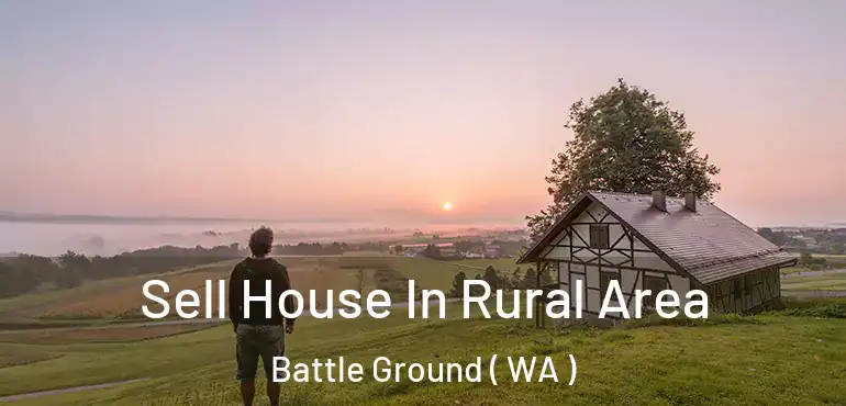  Sell House In Rural Area Battle Ground ( WA )