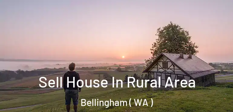  Sell House In Rural Area Bellingham ( WA )