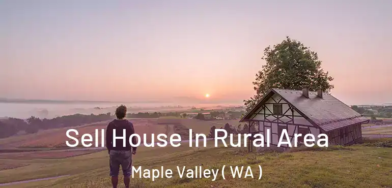  Sell House In Rural Area Maple Valley ( WA )