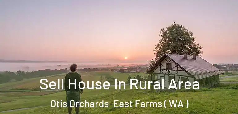  Sell House In Rural Area Otis Orchards-East Farms ( WA )