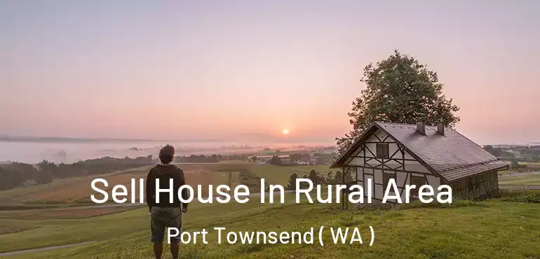  Sell House In Rural Area Port Townsend ( WA )