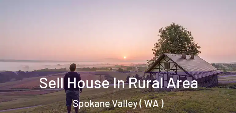  Sell House In Rural Area Spokane Valley ( WA )
