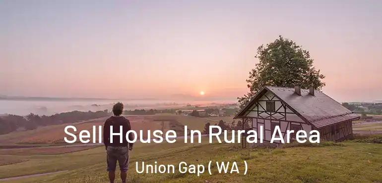  Sell House In Rural Area Union Gap ( WA )