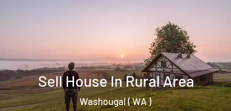  Sell House In Rural Area Washougal ( WA )