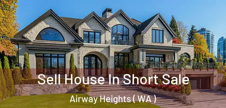  Sell House In Short Sale Airway Heights ( WA )