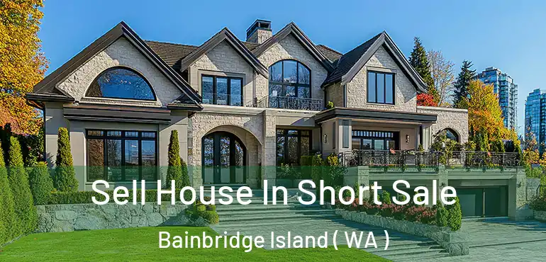  Sell House In Short Sale Bainbridge Island ( WA )