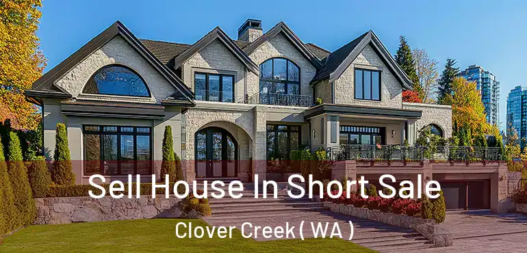  Sell House In Short Sale Clover Creek ( WA )