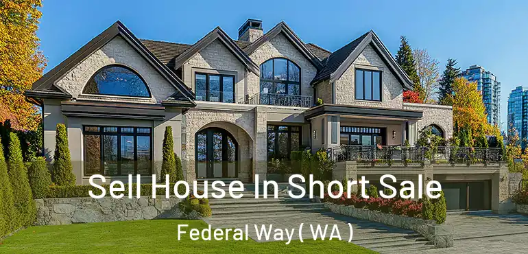  Sell House In Short Sale Federal Way ( WA )