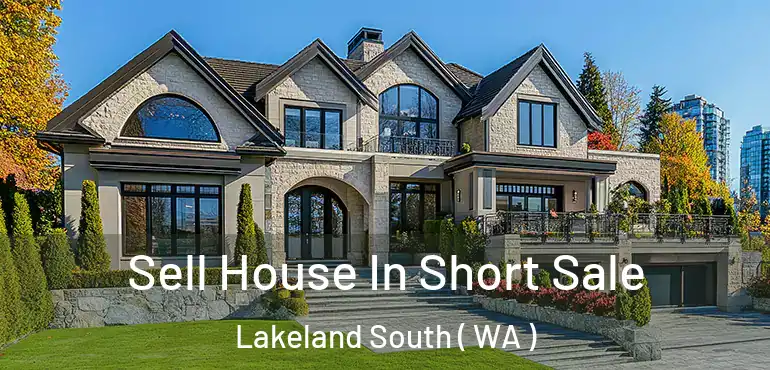  Sell House In Short Sale Lakeland South ( WA )