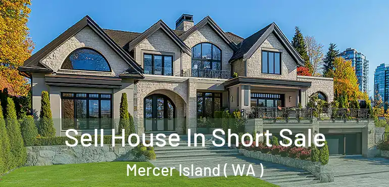  Sell House In Short Sale Mercer Island ( WA )