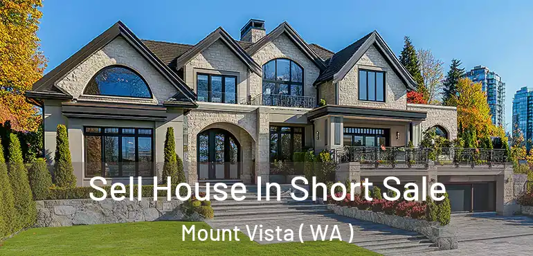  Sell House In Short Sale Mount Vista ( WA )