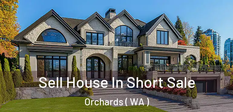  Sell House In Short Sale Orchards ( WA )