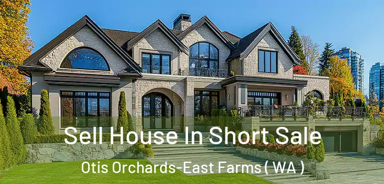  Sell House In Short Sale Otis Orchards-East Farms ( WA )