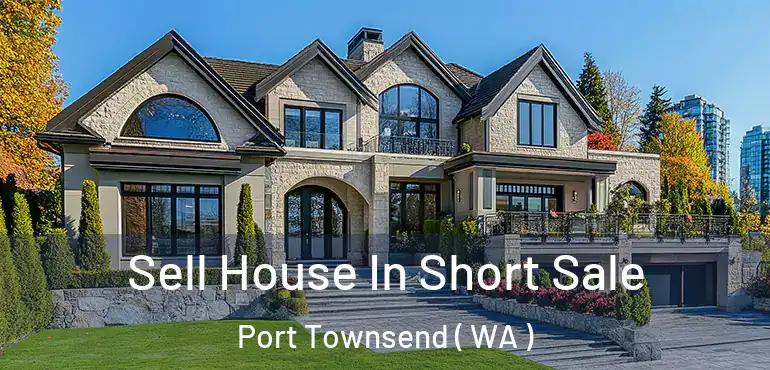  Sell House In Short Sale Port Townsend ( WA )