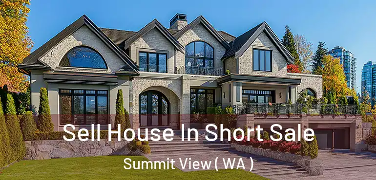  Sell House In Short Sale Summit View ( WA )