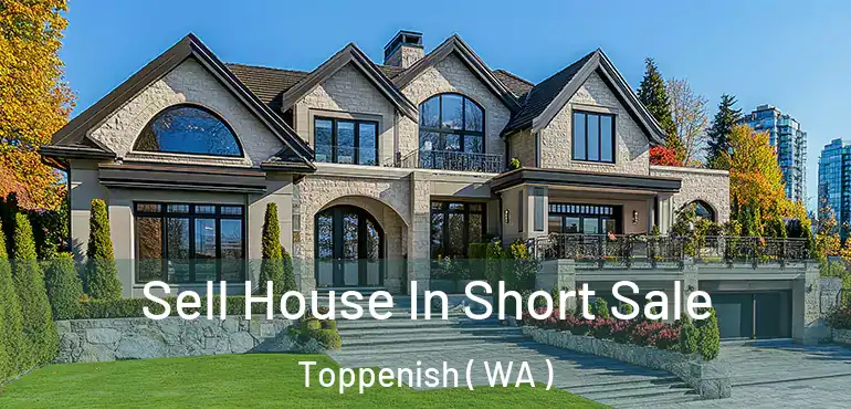  Sell House In Short Sale Toppenish ( WA )