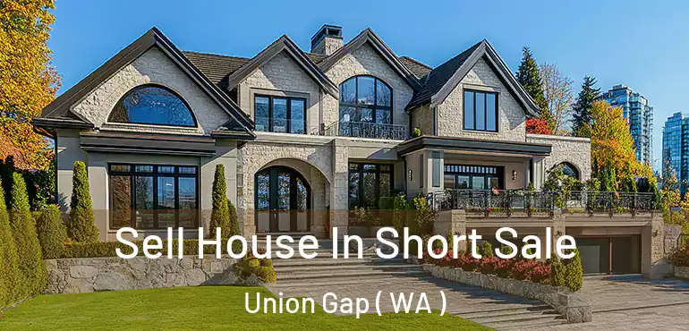  Sell House In Short Sale Union Gap ( WA )