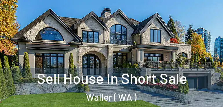  Sell House In Short Sale Waller ( WA )