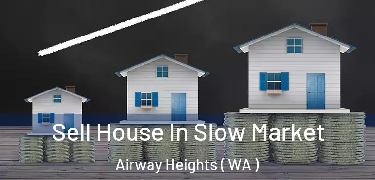  Sell House In Slow Market Airway Heights ( WA )