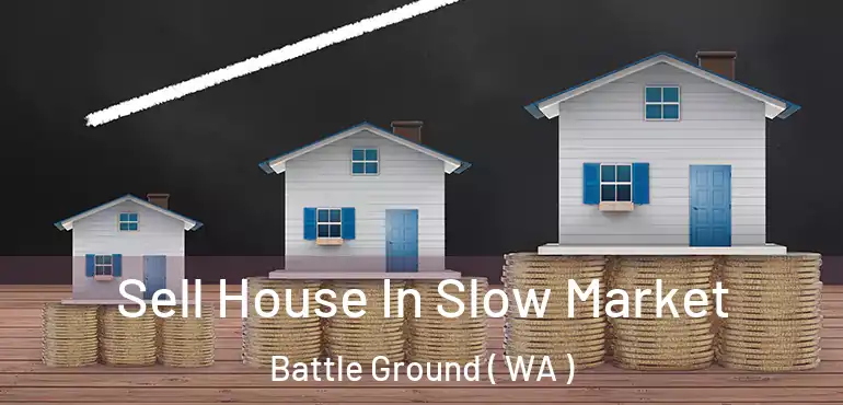  Sell House In Slow Market Battle Ground ( WA )