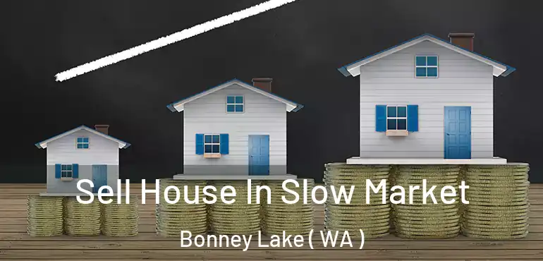  Sell House In Slow Market Bonney Lake ( WA )