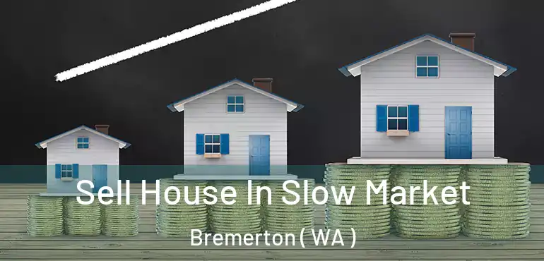  Sell House In Slow Market Bremerton ( WA )