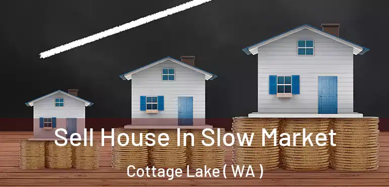  Sell House In Slow Market Cottage Lake ( WA )