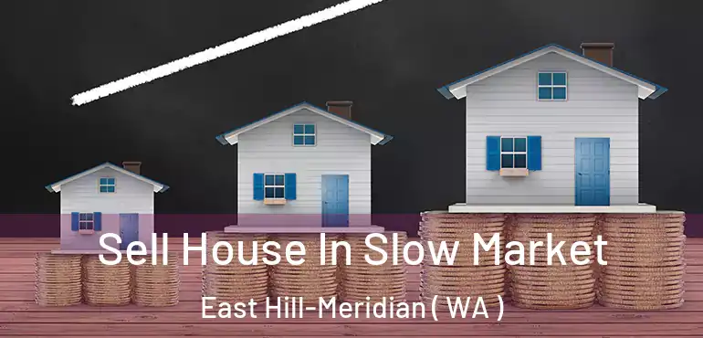  Sell House In Slow Market East Hill-Meridian ( WA )