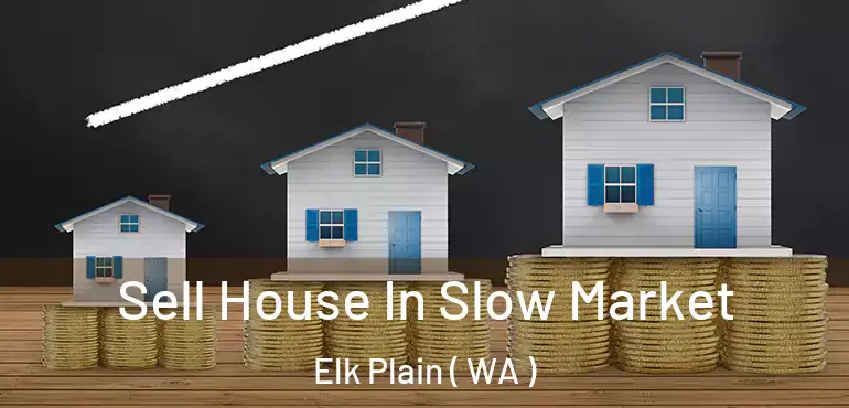  Sell House In Slow Market Elk Plain ( WA )