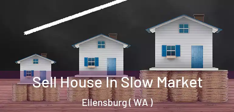  Sell House In Slow Market Ellensburg ( WA )