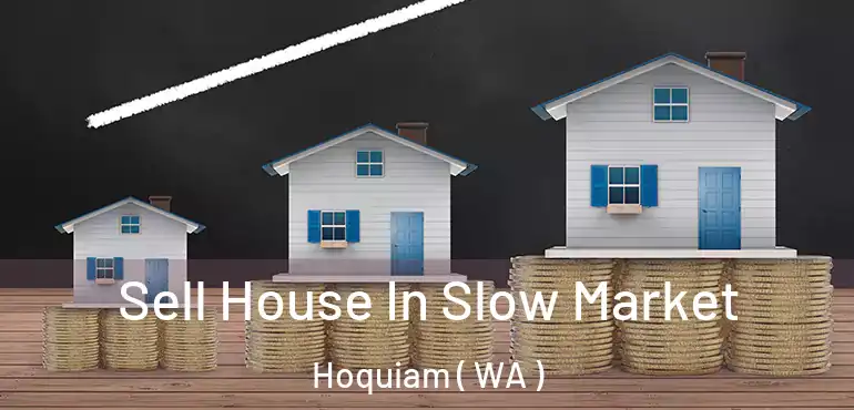  Sell House In Slow Market Hoquiam ( WA )