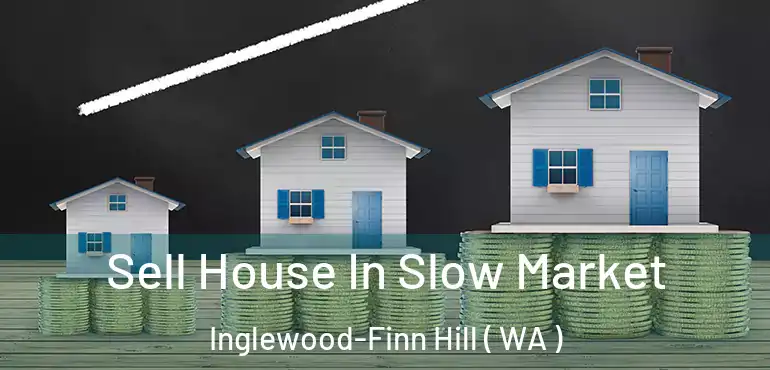  Sell House In Slow Market Inglewood-Finn Hill ( WA )