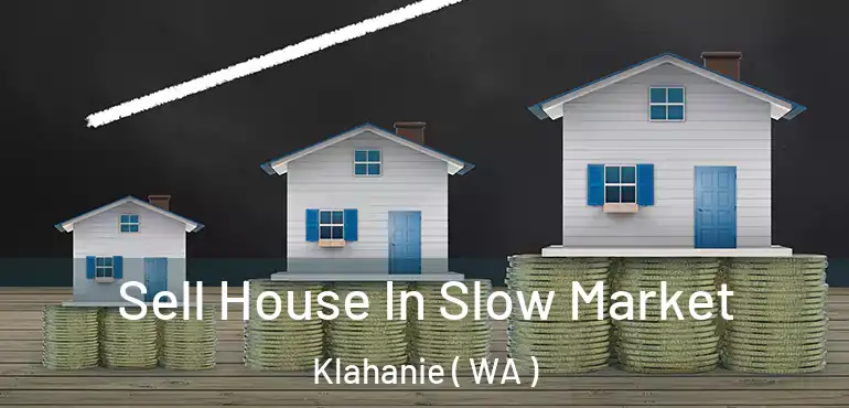  Sell House In Slow Market Klahanie ( WA )