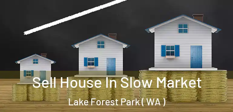  Sell House In Slow Market Lake Forest Park ( WA )