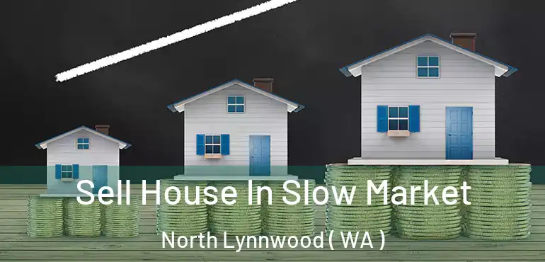 Sell House In Slow Market North Lynnwood ( WA )