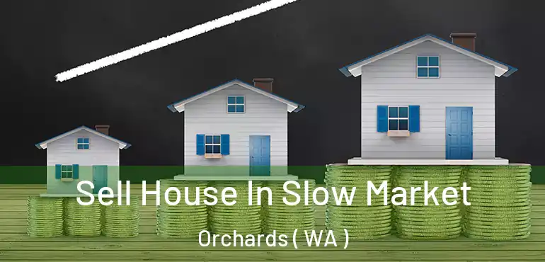  Sell House In Slow Market Orchards ( WA )