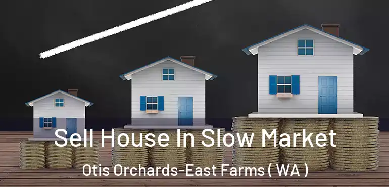  Sell House In Slow Market Otis Orchards-East Farms ( WA )
