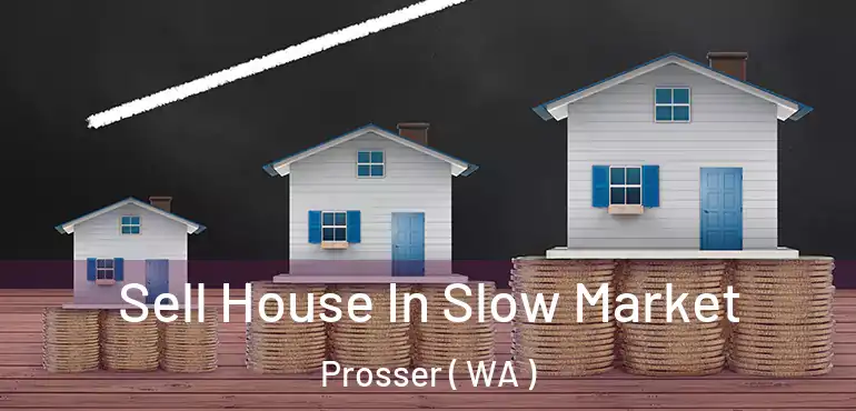  Sell House In Slow Market Prosser ( WA )
