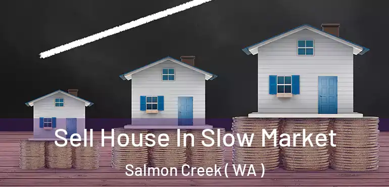  Sell House In Slow Market Salmon Creek ( WA )