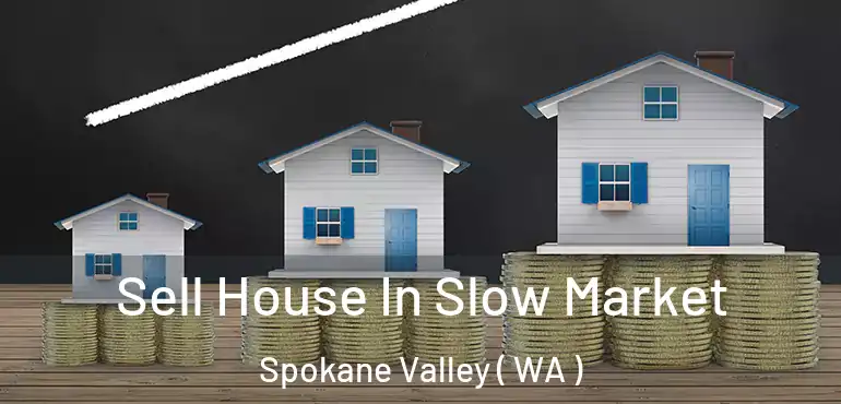  Sell House In Slow Market Spokane Valley ( WA )
